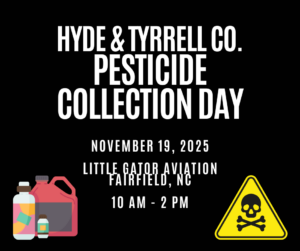 Hyde & Tyrrell Co. Pesticide Collection Day November 19, 2025 Little Gator Aviation Fairfield, NC 10 am - 2 pm